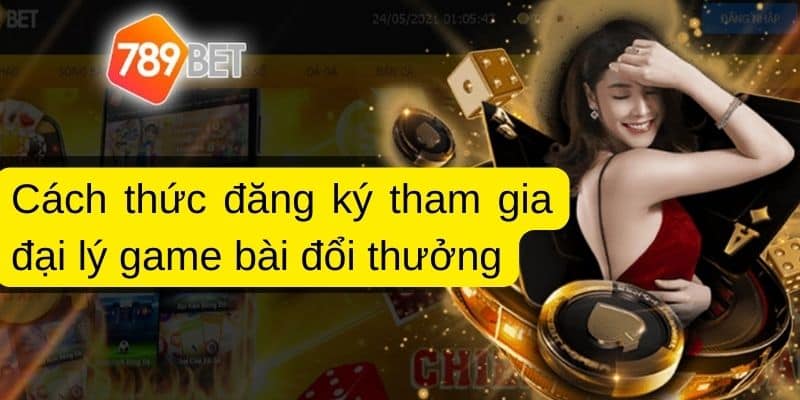 Cách thức đăng ký tham gia đại lý game bài đổi thưởng