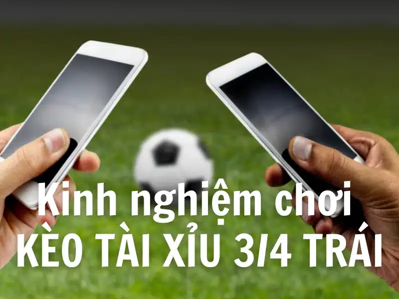 Đánh giá ưu điểm kèo tài xỉu 3/4