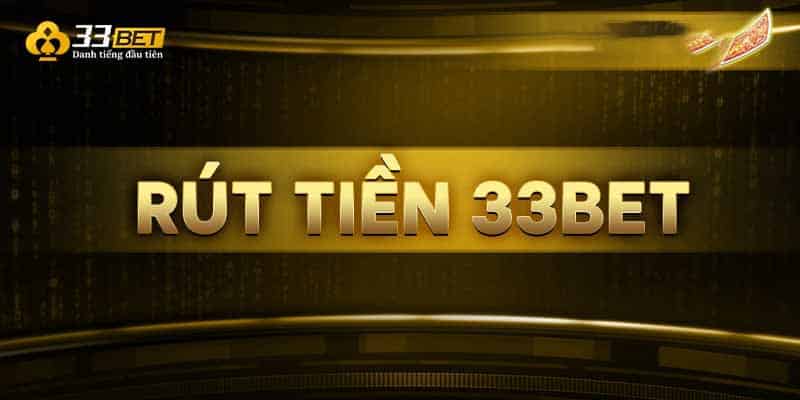 Rút tiền nhà cái 33bet hiệu quả trong thời gian ngắn