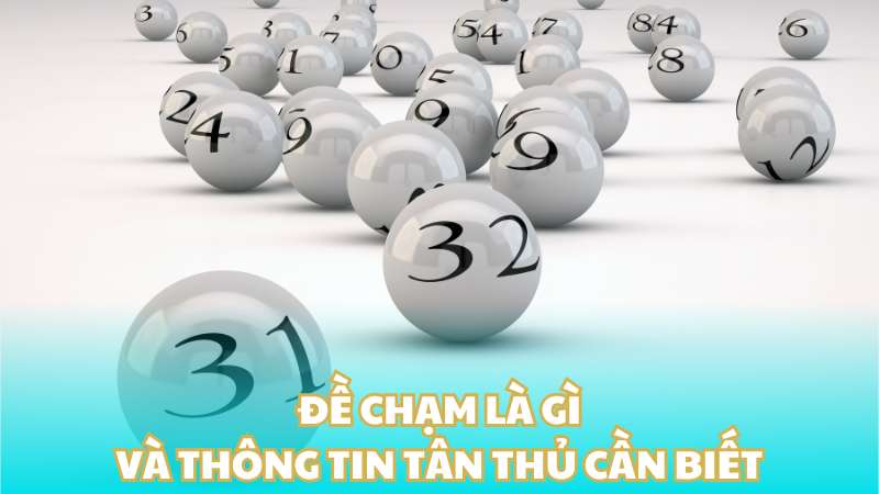 Đề chạm là gì và tất tần tật thông tin tân thủ cần biết