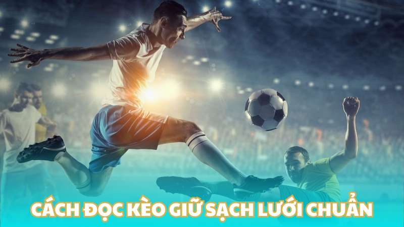 Cách đọc kèo giữ sạch lưới chuẩn