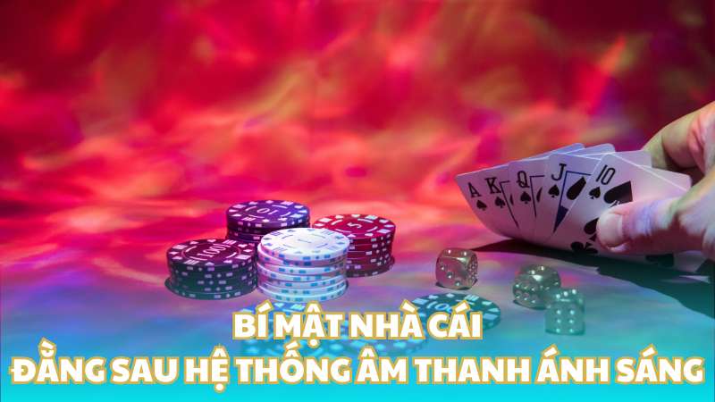 Bí mật nhà cái đằng sau hệ thống âm thanh ánh sáng