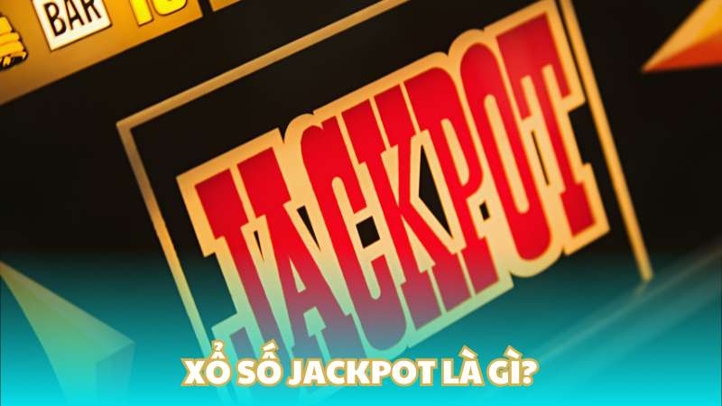 Xổ số Jackpot là gì?