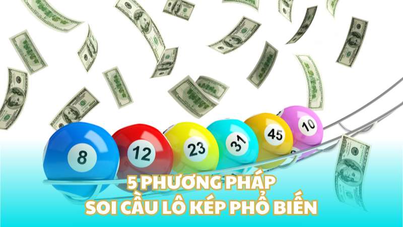 5 phương pháp soi cầu lô kép phổ biến