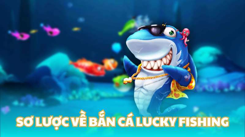 Sơ lược về bắn cá Lucky Fishing