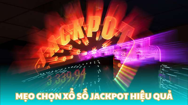 Mẹo chọn xổ số Jackpot hiệu quả