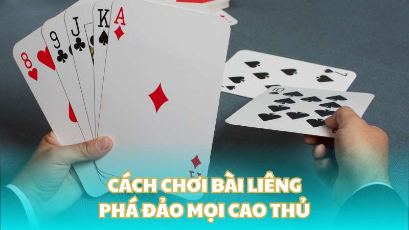 Cách chơi bài liêng phá đảo mọi cao thủ