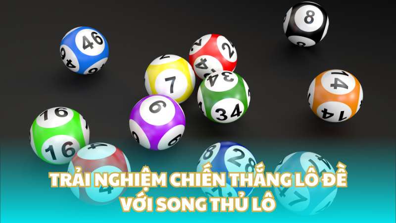 Trải nghiệm chiến thắng lô đề với song thủ lô