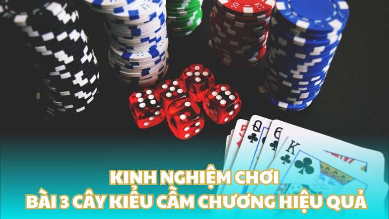 Kinh nghiệm chơi bài 3 cây kiểu cầm chương hiệu quả