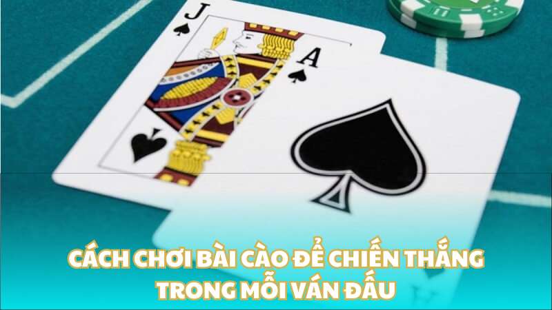 Cách chơi bài cào để chiến thắng trong mỗi ván đấu