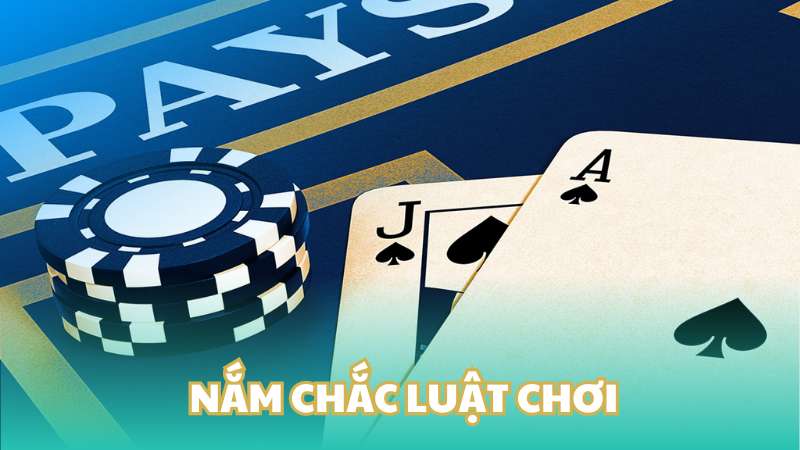 Nắm chắc luật chơi